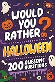 Would You Rather Halloween 200 Spooky And Silly Questions For Fun Family Games For All Ages