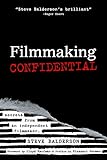 Filmmaking Confidential Secrets From An Independent Filmmaker