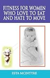 Fitness For Women Who Love To Eat And Hate To Move