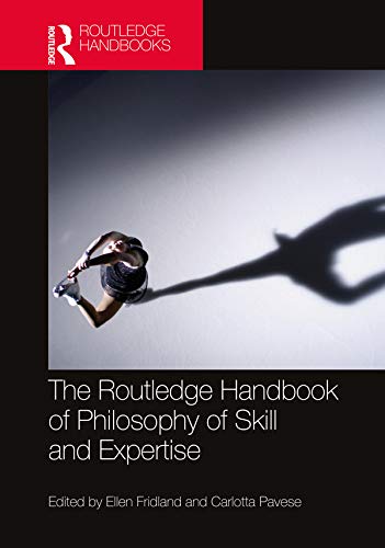 The Routledge Handbook of Philosophy of Skill and Expertise (By: Ellen Fridland,Carlotta Pavese) cover