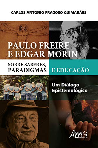 Paulo Freire e Edgar Morin sobre Saberes, Paradigmas e Educa...