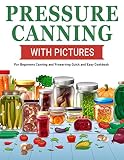 Canning And Preserving Cookbook For Beginners 1000 Pressure Canning Diy Pickling Day Recipes Cookbook Bible Quick And Easy Book For Jam Pickles Soups Sauces Canning And Preserving Books 1