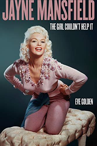 Jayne Mansfield: The Girl Couldn't Help It (By: Eve Golden) cover