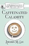 Caffeinated Calamity A Two Broomsticks Gas Grill Witch Cozy Mystery Book 2