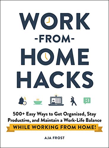 Work-from-Home Hacks: 500+ Easy Ways to Get Organized, Stay Productive, and Maintain a Work-Life Balance While Working from Home! book cover