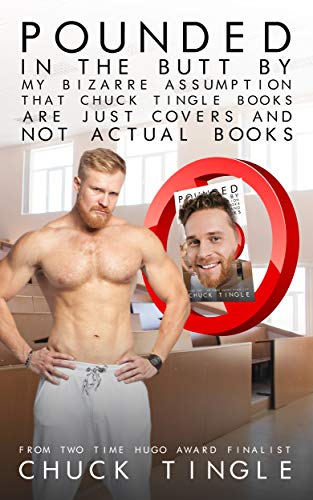 Pounded In The Butt By My Bizarre Assumption That Chuck Tingle Books Are Just Covers And Not Actual Books book cover