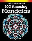 Adult Coloring Book 100 Amazing Mandalas Stress Relieving Mandala Designs For Adults Relaxation