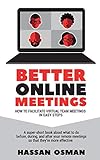 Better Online Meetings How To Facilitate Virtual Team Meetings In Easy Steps A Supershort Book About What To Do Before During And After Your Remote Meetings So That Theyre More Effective