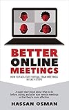 Better Online Meetings How To Facilitate Virtual Team Meetings In Easy Steps A Supershort Book About What To Do Before During And After Your Remote Meetings So That Theyre More Effective