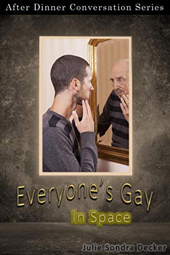 Everyone's Gay In Space: After Dinner Conversation Short Story Series (By: Julie Sondra Decker) cover