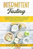 Intermittent Fasting Discover The Way To Lose Weight Eating Your Favorite Food Enjoy The 168 101 Methods And The 30 Days Meal Plan Burn Fat With Keto Diet Eat Healthy And Take Off 13 Pounds