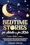 Bedtime Stories For Adults For Kids 2 In 1 Quickly Achieve Deep Sleep And End Anxiety Stress And Insomnia With 95 Tales Learn Selfhypnosis And Selfhealing For A Positive Impact On Your Sleep