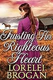 Trusting Her Righteous Heart A Historical Western Romance Book