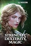 Strength Dexterity Magic A Litrpg Epic Oakshield Junction Book 1