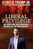 Liberal Privilege Joe Biden And The Democrats Defense Of The Indefensible