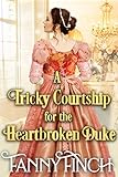 A Tricky Courtship For The Heartbroken Duke A Clean Sweet Regency Historical Romance Novel