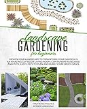 Landscape Gardening For Beginners Design Your Landscape To Transform Your Garden In An Amazing Outdoor Living Room Container Raised Beds And Pots Easy Steps To Plan And Build Your Green Oases