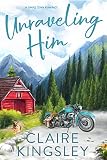 Unraveling Him A Small Town Family Romance The Bailey Brothers Book 3