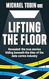 Lifting The Floor Revealed The True Stories Hiding Beneath The Tiles Of The Data Centre Industry