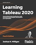 Learning Tableau 2020 Create Effective Data Visualizations Build Interactive Visual Analytics And Transform Your Organization 4th Edition