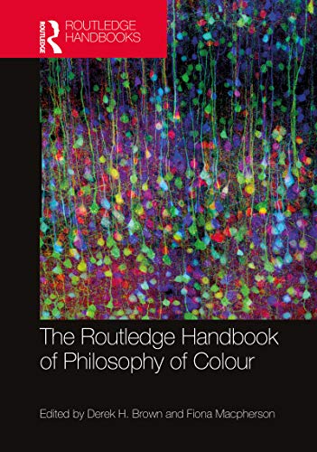 The Routledge Handbook of Philosophy of Colour (By: Derek H. Brown,Fiona MacPherson) cover