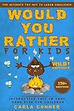 Would You Rather For Kids The Ultimate Try Not To Laugh Challenge Interactive This Or That Game Book For Children Wild Edition