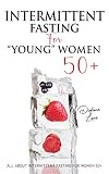 Intermittent Fasting For Young Women 50 Tips And Strategies To Lose Weight And Keep It Off All About Intermittent Fasting For Women 50