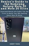 Seniors Guide To The Samsung Galaxy Note 20 And Note 20 Ultra Illustrated Manual With Expert Tips And Tricks To Master Your New Samsung Galaxy Note 20 Series