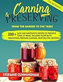 Canning And Preserving For Beginners From The Garden To The Table 200 Easy And Inexpensive Recipes To Preserve Food At Home Includes Water Bath Fermenting Pressure Canning Dehydrating Methods