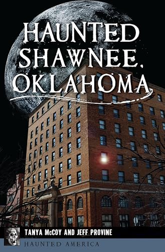 Haunted Shawnee, Oklahoma (By: Jeff Provine,Tanya McCoy) cover
