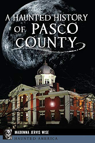 A Haunted History of Pasco County (By: Madonna Jervis Wise) cover