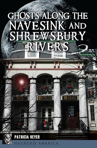 Ghosts Along the Navesink and Shrewsbury Rivers (By: Patricia Heyer) cover