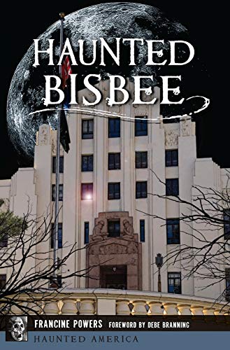 Haunted Bisbee (By: Debe Branning,Francine Powers) cover