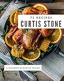 75 Curtis Stone Recipes Making More Memories In Your Kitchen With Curtis Stone Cookbook