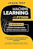 Machine Learning With Python Learn The Art Of Programming With A Complete Crash Course For Beginners Strategies To Master Data Science Numpy Keras Pandas And Arduino Like A Pro In 7 Days