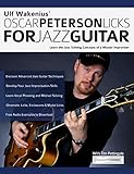 Ulf Wakenius Oscar Peterson Licks For Jazz Guitar Learn The Jazz Soloing Concepts Of A Master Improviser Jazz Guitar Licks Book 1