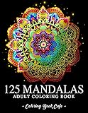 125 Mandalas: An Adult Coloring Book Featuring 125 of the World’s Most Beautiful Mandalas for Stress Relief and Relaxation (Mandala Coloring Books)