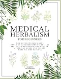 Medical Herbalism For Beginners The Naturopathic Guide Based On Biochemistry Principles Effective Scientifically Proven Medicinal Herbs And Plants With No Side Effects