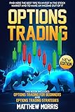 Options Trading This Book Includes Options Trading For Beginners And Strategies Find Here The Best Tips To Invest In The Stock Market And To Make An Income Out Of It