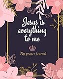 Jesus Is Everything To Me My Prayer Journal