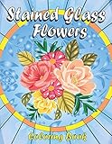 Stained Glass Flowers Coloring Book For Adults Beautiful Flower Designs For Relaxation And Stress Relief