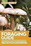 Foraging Guide Identifying And Locating Regional Edible Wild Plants And Mushrooms