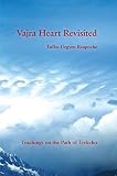Vajra Heart Revisited Teachings On The Path Of Trekcho