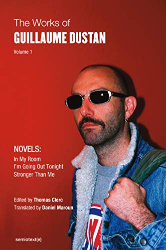 The Works of Guillaume Dustan, Volume 1 book cover