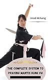 The Complete System To Praying Mantis Kung Fu
