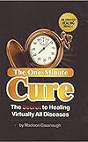 The Oneminute Cure The Secret To Healing Virtually All Diseases