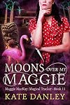 Moons Over My Maggie (Maggie MacKay Magical Tracker Book 11)