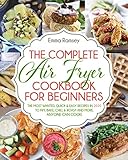 The Complete Air Fryer Cookbook For Beginners The Most Wanted Quick Easy Recipes In 2020 To Fry Bake Chill Roast And More Anyone Can Cook