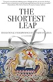 The Shortest Leap The Rational Underpinnings Of Faith In Jesus