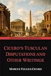 Cicero's Tusculan Disputations and Other Writings (Graphyco Annotated Edition)